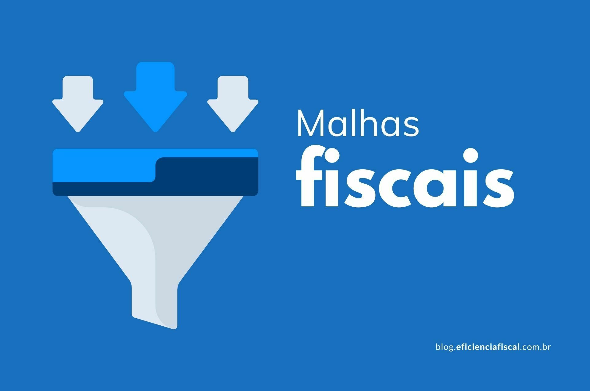Você está visualizando atualmente Malhas fiscais: tudo o que você precisa saber para não ser pego de surpresa pelo Fisco