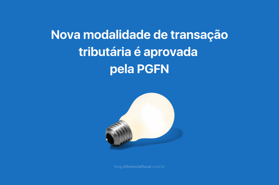 Entenda A Nova Modalidade De Transação Tributária Aprovada Pela Pgfn 9587